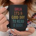 Bruh It`s A Good Day To Read A Book Reading Teacher Graphic Print Coffee Mug Unique Gifts Bruh It`s A Good Day To Read A Book Reading Teacher Graphic Print Coffee Mug Unique Gifts