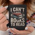I Can't I Have Books To Read Reading Graphic Print Coffee Mug Unique Gifts