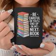 Be Careful Or You'Re In My Next Book For Authors Graphic Print Coffee Mug Unique Gifts Be Careful Or You'Re In My Next Book For Authors Graphic Print Coffee Mug Unique Gifts