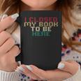 I Closed My Book To Be Here Book Lover Graphic Print Coffee Mug Unique Gifts I Closed My Book To Be Here Book Lover Graphic Print Coffee Mug Unique Gifts