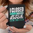 I Closed My Book To Be Here Read Readers Reader Reading Graphic Print Coffee Mug Unique Gifts