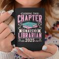 Closing This Chapter Retired Librarian 2025 Book Retirement Graphic Print Coffee Mug Unique Gifts