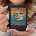 Drink Coffee Read Books Dismantle Systems Of Oppression Graphic Print Coffee Mug Unique Gifts
