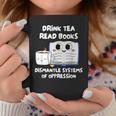 Drink Tea Read Books Dismantle Systems Of Oppression Graphic Print Coffee Mug Unique Gifts Drink Tea Read Books Dismantle Systems Of Oppression Graphic Print Coffee Mug Unique Gifts