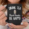 I Drink Tea Read Books Be Happy Book Lover Tea Drinker Graphic Print Coffee Mug Unique Gifts