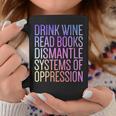 Drink Wine Read Books Dismantle Systems Of Oppression Graphic Print Coffee Mug Unique Gifts Drink Wine Read Books Dismantle Systems Of Oppression Graphic Print Coffee Mug Unique Gifts