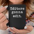 Editors Gonna Edit Writers Author Book Novelist Journalist Graphic Print Coffee Mug Unique Gifts