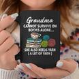 Grandma Cannot Survive On Books Alone She Also Needs Yarn Graphic Print Coffee Mug Unique Gifts