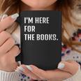 I'm Here For The Books Fun Tee Graphic Print Coffee Mug Unique Gifts