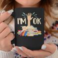 I'm Ok Book Lover Bookworm Bibliophilia Librarian Library Graphic Print Coffee Mug Unique Gifts I'm Ok Book Lover Bookworm Bibliophilia Librarian Library Graphic Print Coffee Mug Unique Gifts