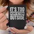 Its Too Nonfiction Outside Book Lovers Reading Joke Graphic Print Coffee Mug Unique Gifts