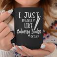 I Just Really Like Coloring Books Okay Quote Graphic Print Coffee Mug Unique Gifts