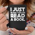 I JUST WANT YOU TO READ A BOOK Graphic Print Coffee Mug Unique Gifts I JUST WANT YOU TO READ A BOOK Graphic Print Coffee Mug Unique Gifts