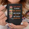 I Just Want To Read My Books Ignore All Of My Adult Problems Graphic Print Coffee Mug Unique Gifts I Just Want To Read My Books Ignore All Of My Adult Problems Graphic Print Coffee Mug Unique Gifts
