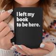 I Left My Book To Be Here Graphic Print Coffee Mug Unique Gifts