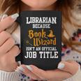 Librarian Because Book Wizard Isn't An Official Job Title Graphic Print Coffee Mug Unique Gifts