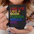 Live Life Like A Book Florida Would Ban Pride Slogan Graphic Print Coffee Mug Unique Gifts Live Life Like A Book Florida Would Ban Pride Slogan Graphic Print Coffee Mug Unique Gifts