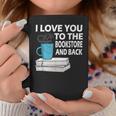 I Love You To The Bookstore And Back Book Readers T-Shirt Graphic Print Coffee Mug Unique Gifts I Love You To The Bookstore And Back Book Readers T-Shirt Graphic Print Coffee Mug Unique Gifts
