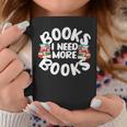 I Need More Books Book Reader Themed Graphic Print Coffee Mug Unique Gifts