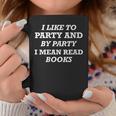 Like To Party And By Party I Mean Read Books Reader Graphic Print Coffee Mug Unique Gifts Like To Party And By Party I Mean Read Books Reader Graphic Print Coffee Mug Unique Gifts