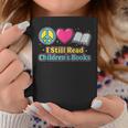 Peace Love Reading Books Cute I Still Read Childrens Books Graphic Print Coffee Mug Unique Gifts