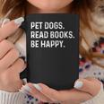 Pet Dogs Read Books Be Happy Book Lover Dog Mom Graphic Print Coffee Mug Unique Gifts