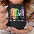 Radicalized By Basic Decency Books Women Girl Rainbow LGBT Graphic Print Coffee Mug Unique Gifts Radicalized By Basic Decency Books Women Girl Rainbow LGBT Graphic Print Coffee Mug Unique Gifts