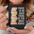There Is No Such Thing As Too Many Books For Reading Books Graphic Print Coffee Mug Unique Gifts