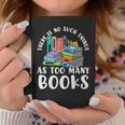 There Is No Such Things As Too Many Books Book Reading Graphic Print Coffee Mug Unique Gifts There Is No Such Things As Too Many Books Book Reading Graphic Print Coffee Mug Unique Gifts