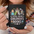 I Still Read Children's Books Book Lovers Teacher Graphic Print Coffee Mug Unique Gifts