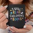 I Still Read Children's Books Library Book Reading Books Graphic Print Coffee Mug Unique Gifts I Still Read Children's Books Library Book Reading Books Graphic Print Coffee Mug Unique Gifts