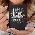 I Still Read Children's Books Reading Books Librarian Graphic Print Coffee Mug Unique Gifts