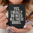 Reading Yes I Really Do Need All These Books Graphic Print Coffee Mug Unique Gifts