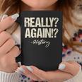 Really Again History Teacher Historical Book Student Men Women Kids Graphic Print Coffee Mug Unique Gifts Really Again History Teacher Historical Book Student Men Women Kids Graphic Print Coffee Mug Unique Gifts