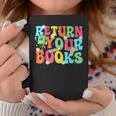 Return Your Books School Librarian School Library Worker Graphic Print Coffee Mug Unique Gifts