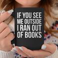 If You See Me Outside I Ran Out Of Books Introverts Quotes Graphic Print Coffee Mug Unique Gifts