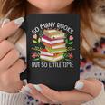 So Many Books But So Little Time Graphic Print Coffee Mug Unique Gifts