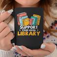 Support Your Local Library Book Lover And Librarian Graphic Print Coffee Mug Unique Gifts