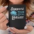 Support Your Local Library For Book Lovers And Readers Graphic Print Coffee Mug Unique Gifts Support Your Local Library For Book Lovers And Readers Graphic Print Coffee Mug Unique Gifts