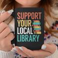 Support Your Local Library Book Reading Lovers Outfit Graphic Print Coffee Mug Unique Gifts Support Your Local Library Book Reading Lovers Outfit Graphic Print Coffee Mug Unique Gifts