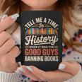 Tell Me A Time In History When It Was Good Guys Banning Book Graphic Print Coffee Mug Unique Gifts
