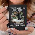 That's What I Do I Pet Cats I Read Books And I Know Things Graphic Print Coffee Mug Unique Gifts