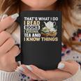 That's What I Do I Read Books I Drink Tea & I Know Things Graphic Print Coffee Mug Unique Gifts
