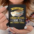 That’s What I Do Read Books I Drink Tea And I Forget Things Graphic Print Coffee Mug Unique Gifts