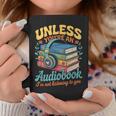 Unless You'Re An Audiobook I'm Not Listening Book Reader Graphic Print Coffee Mug Unique Gifts