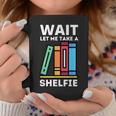 Wait Let Me Take A Shelfie Bookworm Book Pun Nerd Graphic Print Coffee Mug Unique Gifts