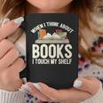When I Think About Books I Touch My Shelf Book Lovers Read Graphic Print Coffee Mug Unique Gifts When I Think About Books I Touch My Shelf Book Lovers Read Graphic Print Coffee Mug Unique Gifts