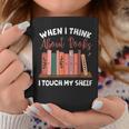 When I Think About Books I Touch My Shelf Bookworm Lovers Graphic Print Coffee Mug Unique Gifts When I Think About Books I Touch My Shelf Bookworm Lovers Graphic Print Coffee Mug Unique Gifts