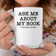 Ask Me About My Book Writer Published Author Graphic Print Coffee Mug Unique Gifts