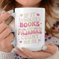 Book Pajamas For Women If It Involves Books And Pajamas Graphic Print Coffee Mug Unique Gifts